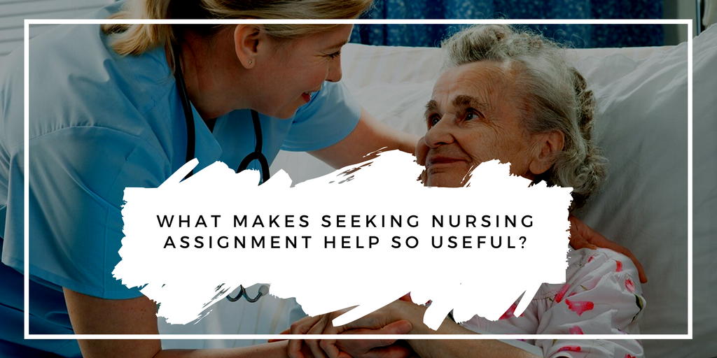 What Makes Seeking Nursing Assignment Help So Useful?
