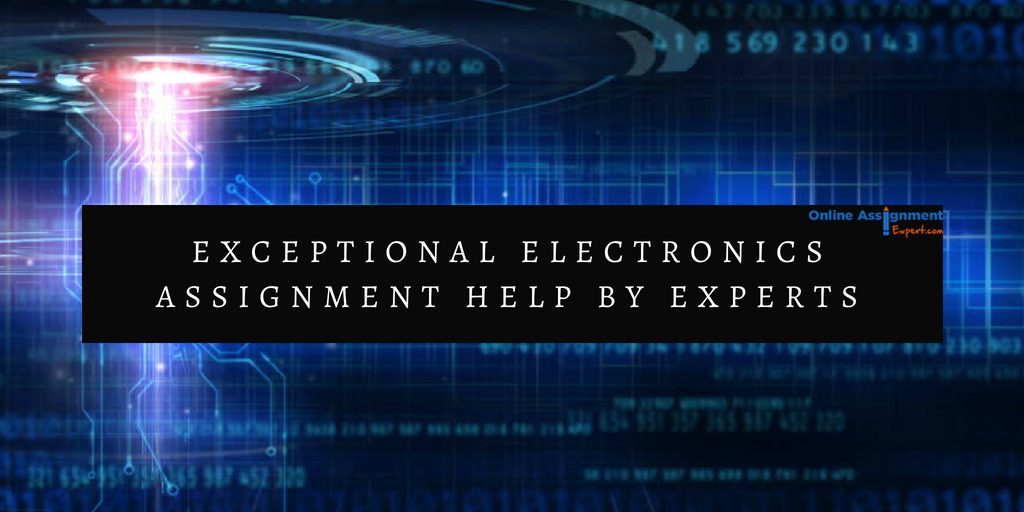 Exceptional Electronics Assignment help by Experts