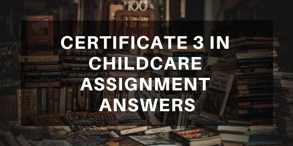 Certificate 3 in Childcare Assignment Answers
