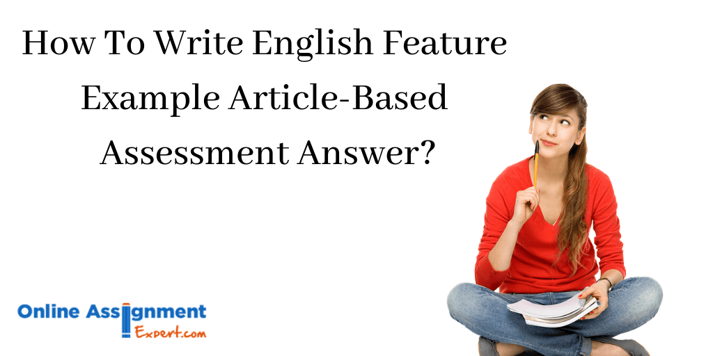 How To Write English Feature Example Article-Based Assessment Answer?