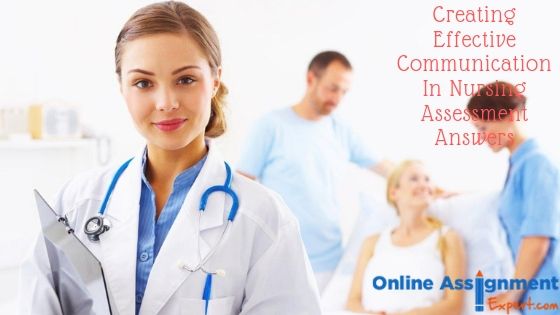 Creating Effective Communication In Nursing Assessment Answers