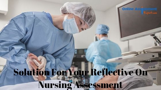 Solution For Your Reflective On Nursing Assessment