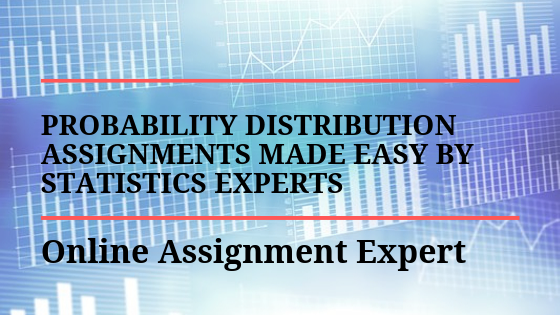 Probability Distribution Assignments Made Easy by Statistics Experts