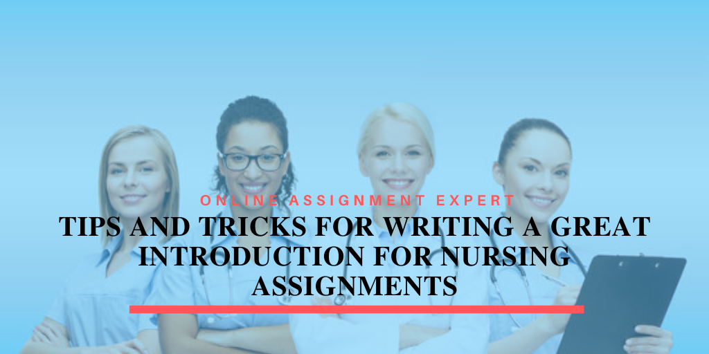 Tips and Tricks For Writing a Great Introduction For Nursing Assignments