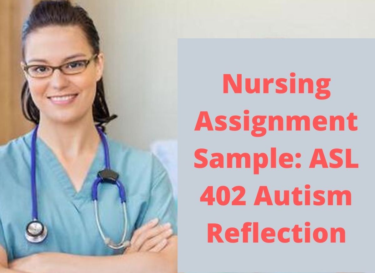 Nursing Assignment Sample: ASL 402 Autism Reflection