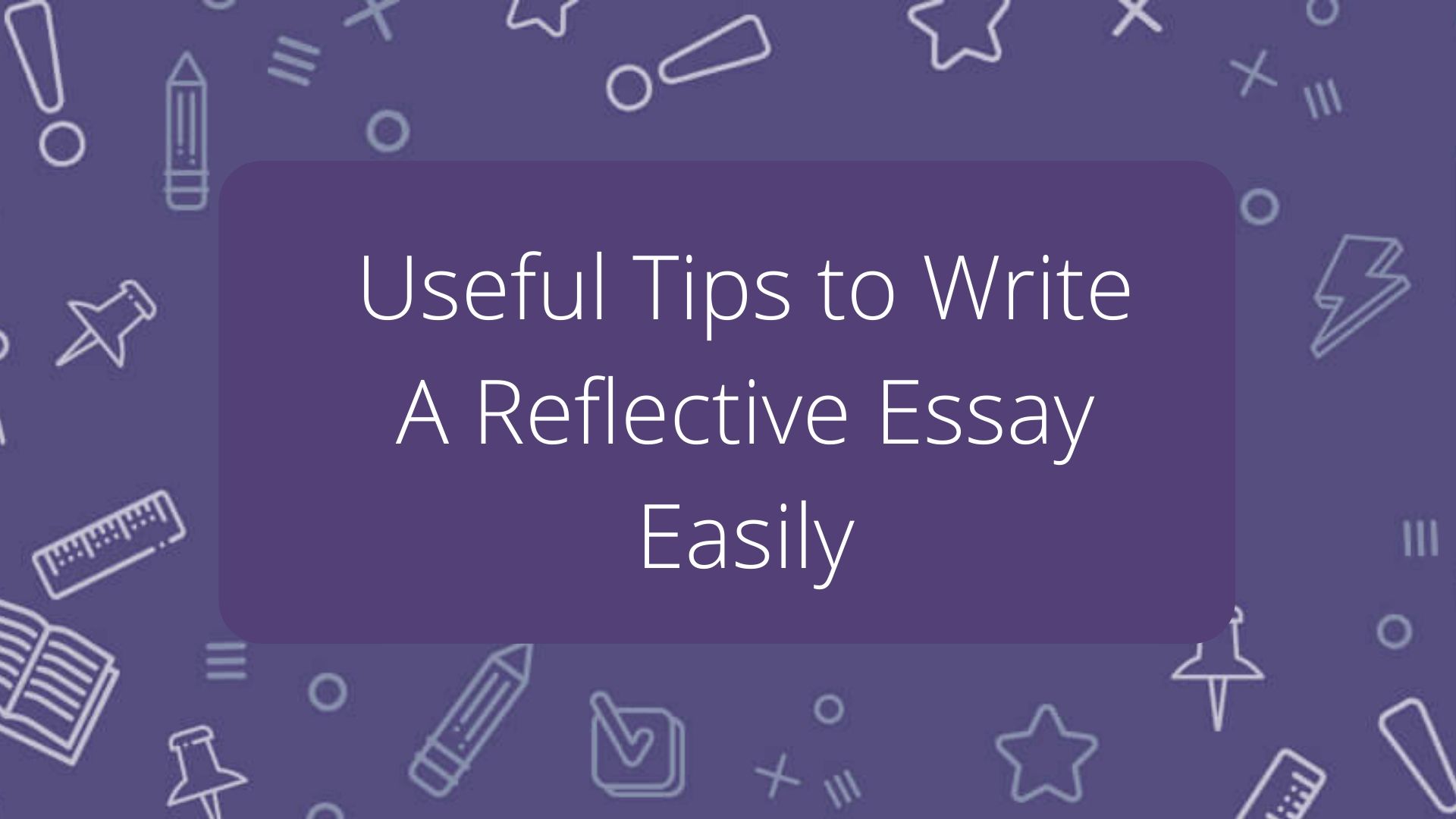 Useful Tips to Write A Reflective Essay Easily