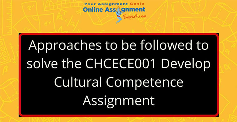 Approaches to be followed to solve the CHCECE001 Develop Cultural Competence Assignment
