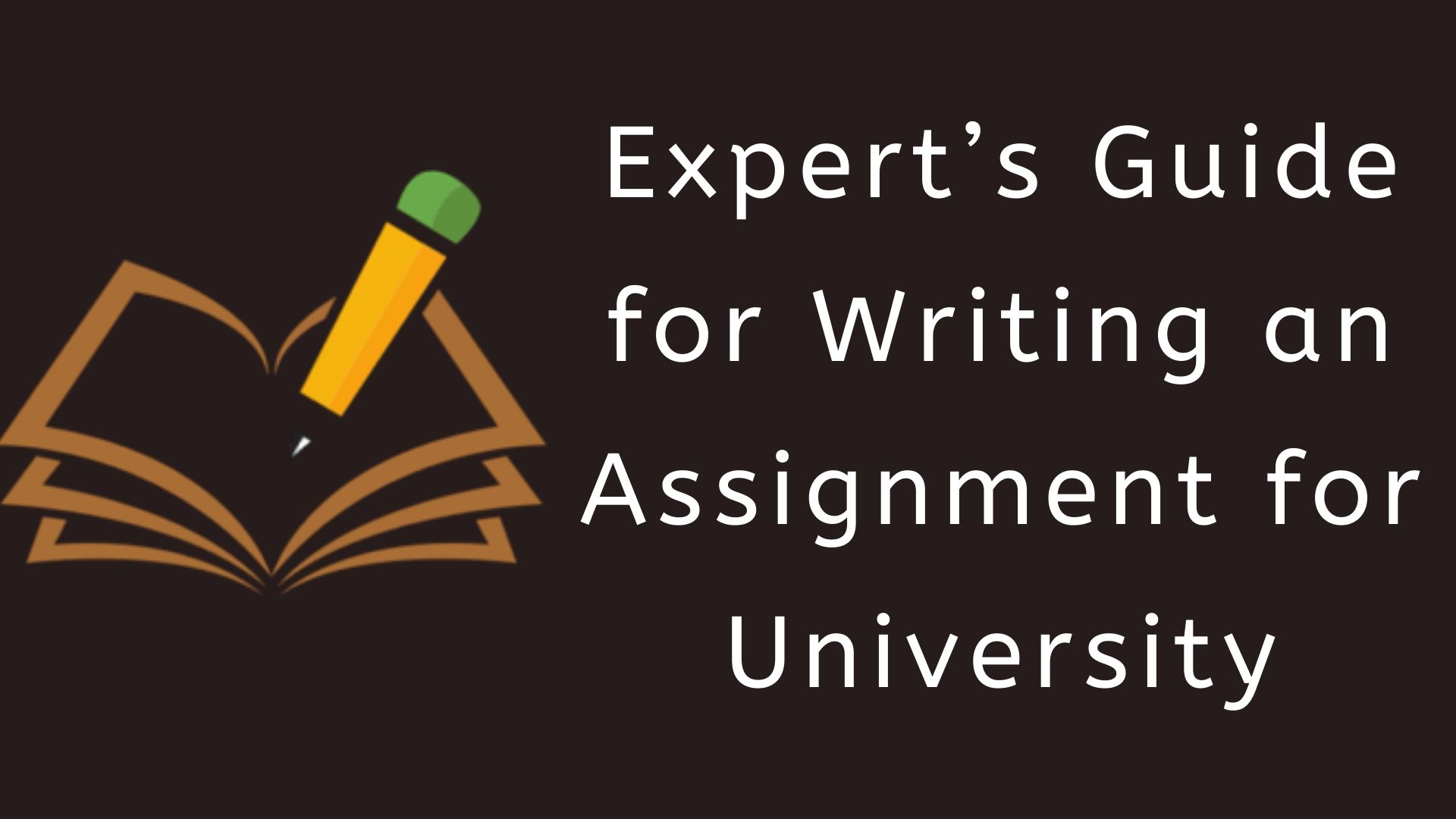 An Expert Guide for Writing an Assignment for University