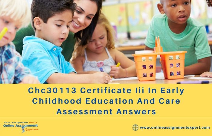 Chc30113 Certificate iii In Early Childhood Education And Care Assessment Answers