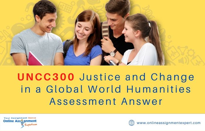 UNCC300 Justice and Change in a Global World Humanities Assessment Answer