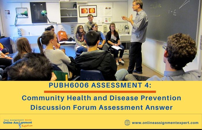 PUBH6006 Assessment 4: Community Health and Disease Prevention Discussion Forum Assessment Answer