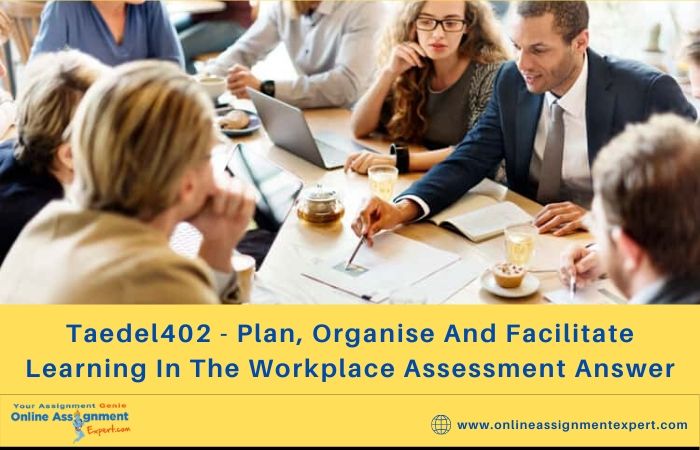 Taedel402 - Plan, Organise And Facilitate Learning In The Workplace Assessment Answer