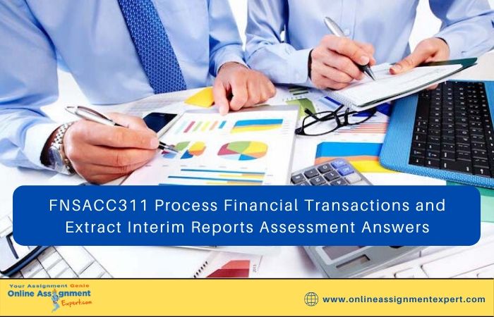 FNSACC311 Process Financial Transactions and Extract Interim Reports Assessment Answers