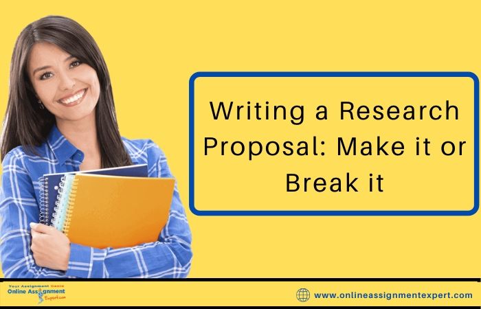 Writing a Research Proposal: Make it or Break it
