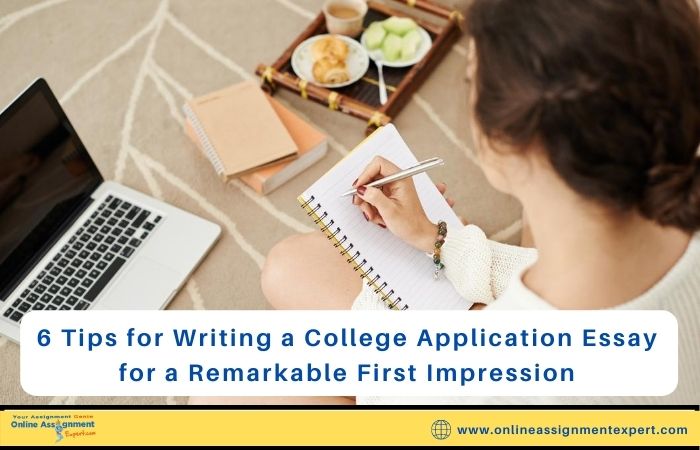 6 Tips for Writing a College Application Essay for a Remarkable First Impression