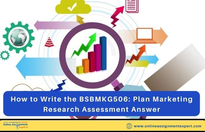How to Write the BSBMKG506: Plan Marketing Research Assessment Answer