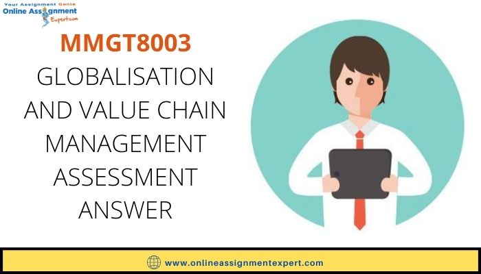 MMGT8003 Globalisation and Value Chain Management Assessment Answer