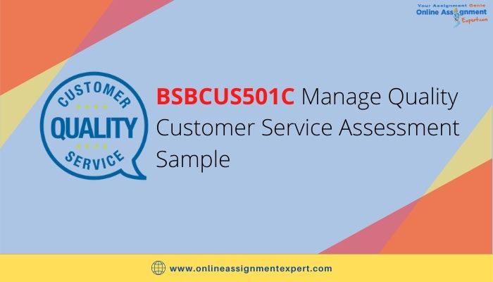 BSBCUS501C Manage Quality Customer Service Assessment Sample
