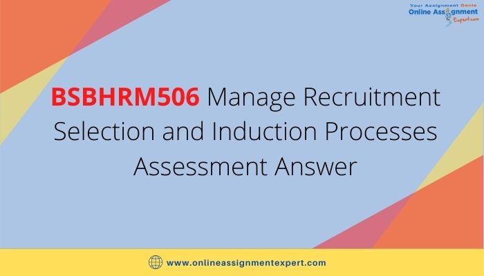BSBHRM506 Manage Recruitment Selection and Induction Processes Assessment Answer