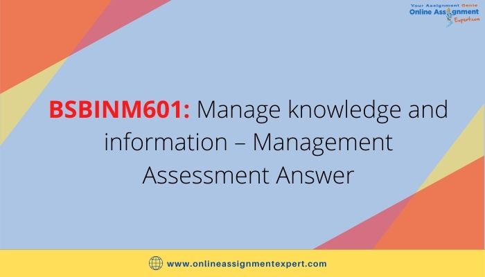 BSBINM601: Manage knowledge and information - Management Assessment Answer