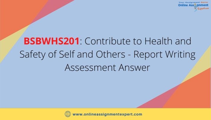 BSBWHS201: Contribute to Health and Safety of Self and Others - Report Writing Assessment Answer