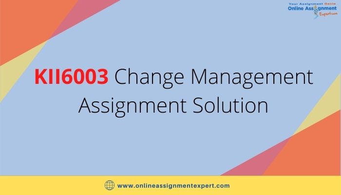 KII6003 Change Management Assignment Solution