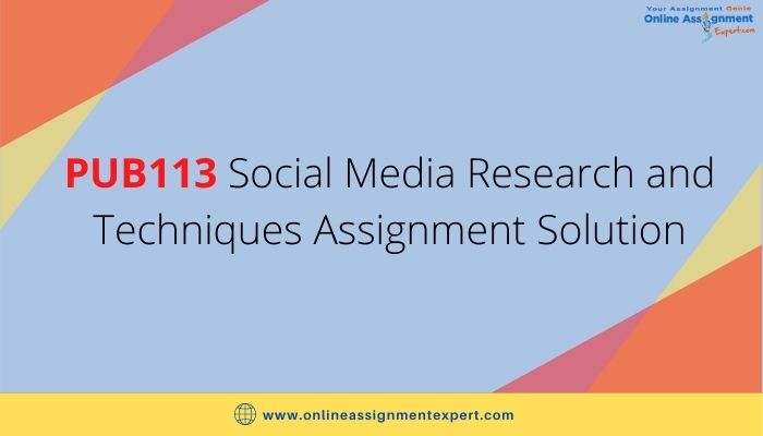PUB113 Social Media Research and Techniques Assignment Solution