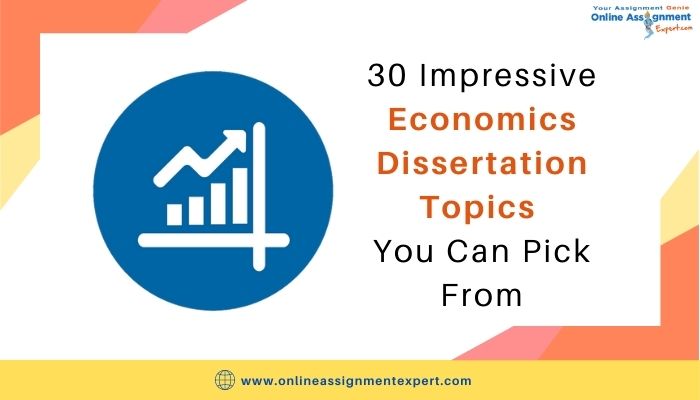 30 Impressive Economics Dissertation Topics You Can Pick From