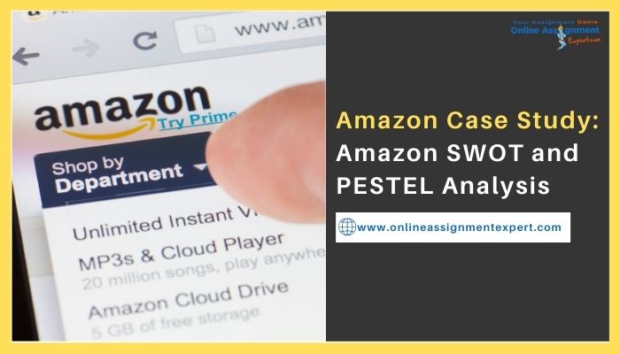 Amazon Case Study: Amazon SWOT and PESTEL Analysis