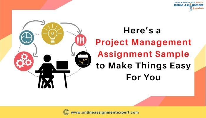Here’s a Project Management Assignment Sample to Make Things Easy For You