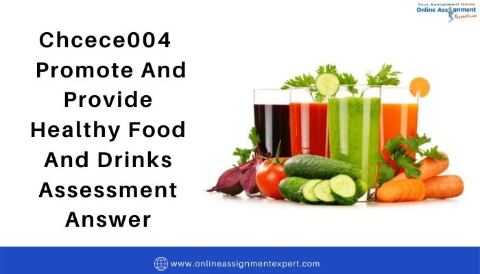 Chcece004: Promote and Provide Healthy Food And Drinks Assessment Answer