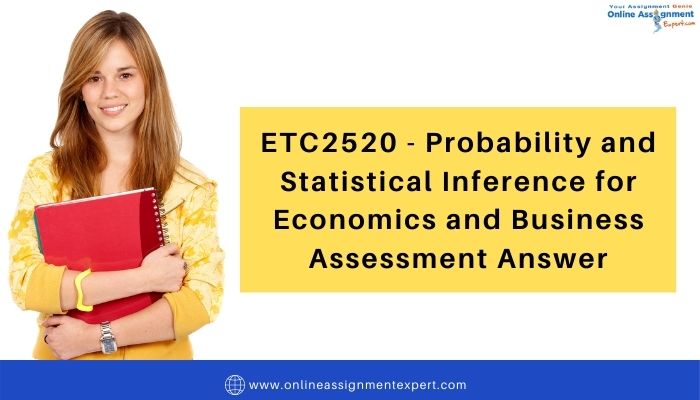 ETC2520 - Probability and Statistical Inference for Economics and Business Assessment Answer
