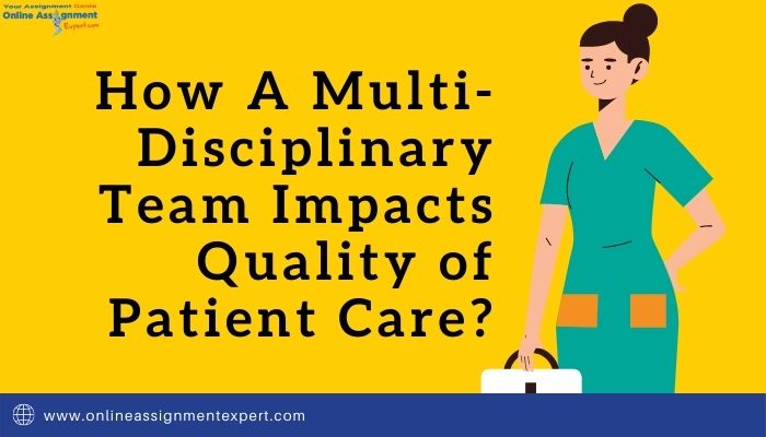 How A Multi-Disciplinary Team Impacts Quality of Patient Care?