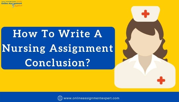 How To Write A Nursing Assignment Conclusion?