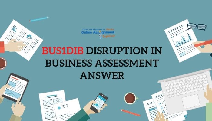 BUS1DIB Disruption in Business Assessment Answer