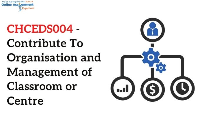 CHCEDS004 - Contribute To Organisation and Management of Classroom or Centre