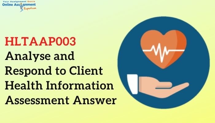 HLTAAP003 Analyse and Respond to Client Health Information Assessment Answer