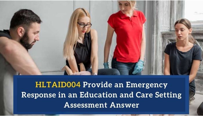 HLTAID004 Provide an Emergency Response in an Education and Care Setting Assessment Answer