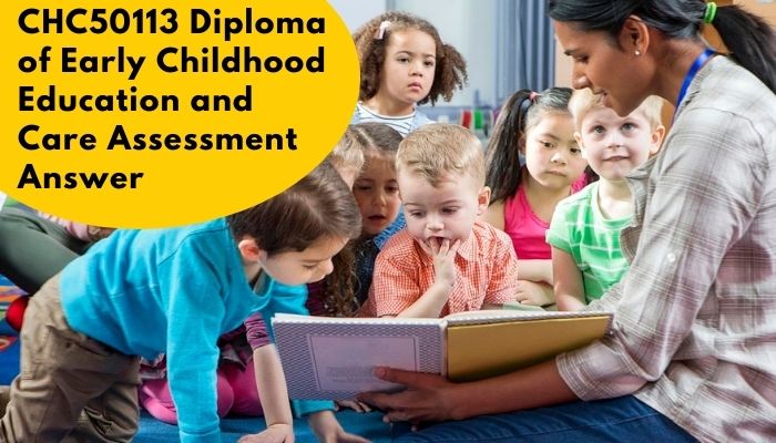 CHC50113 Diploma of Early Childhood Education and Care Assessment Answer