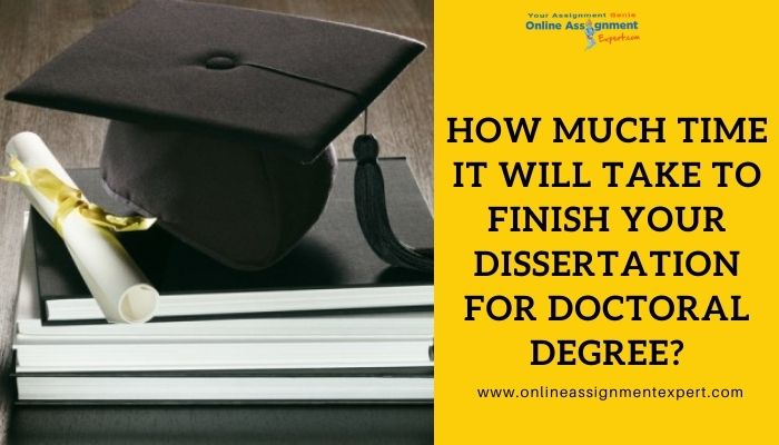 How much time it will take to finish your dissertation for doctoral degree?
