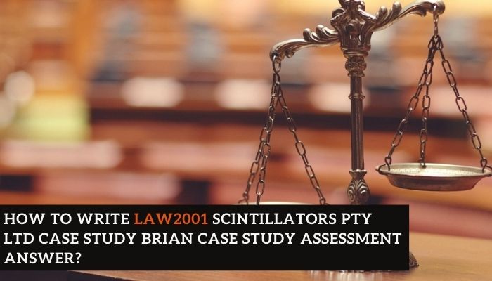 How to write LAW2001 Scintillators Pty Ltd Case Study Brian Case Study Assessment Answer?