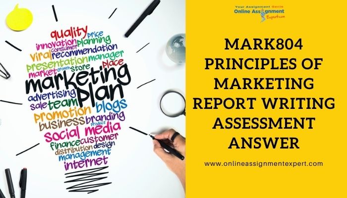 MARK804 Principles of Marketing Report Writing Assessment Answer