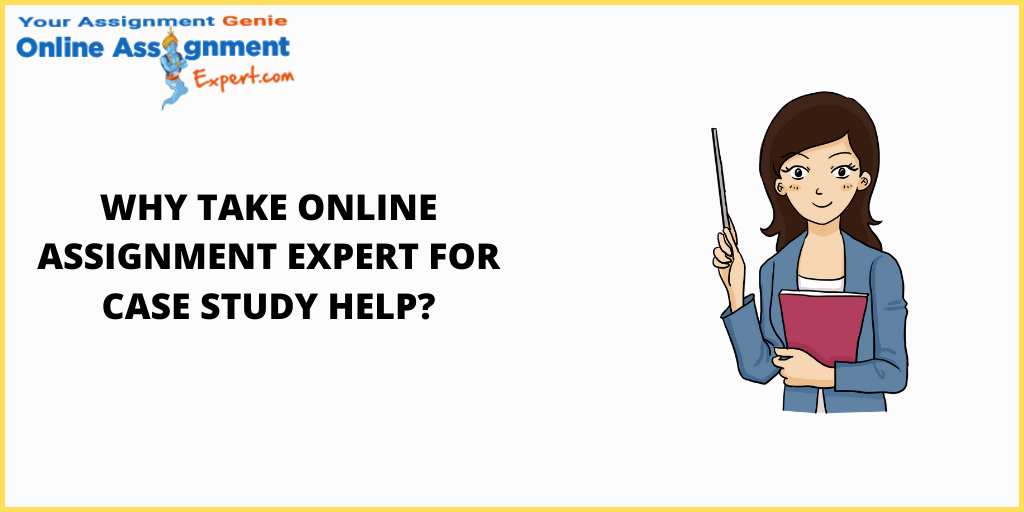 Why take Online Assignment Expert for Case Study Help?