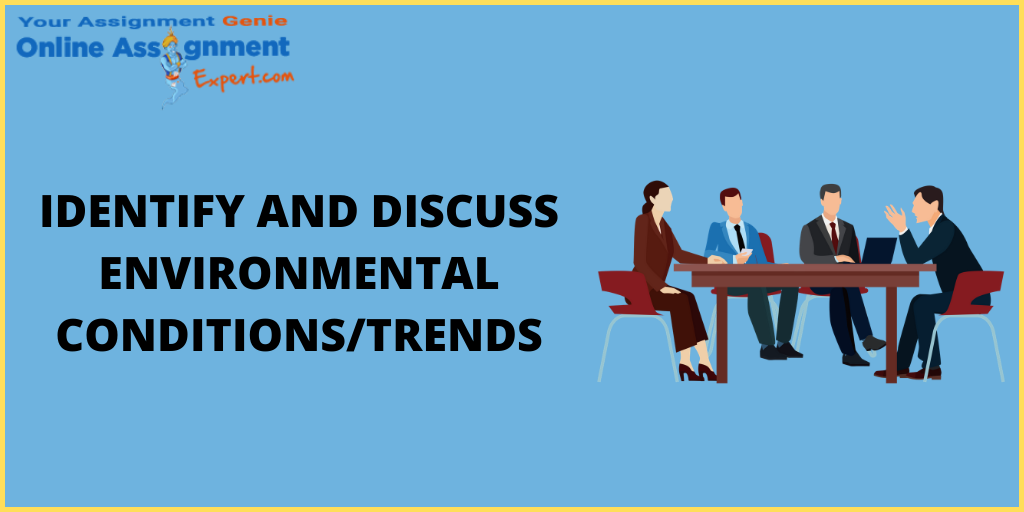 Do You Need Expert to Identify and Discuss Environmental Conditions/Trends for Your Assignment?