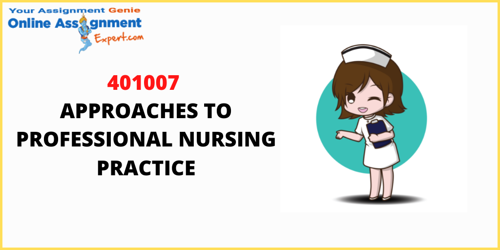 401007 Approaches To Professional Nursing Practice Assignments Can Be Easy To Compile!