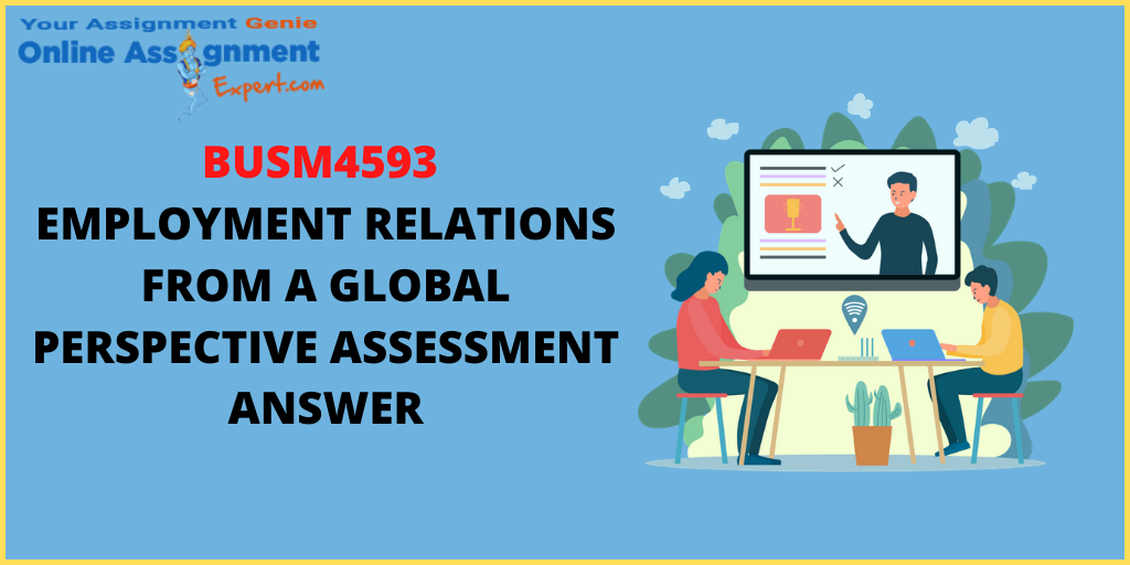 BUSM4593 Employment Relations from a Global Perspective Assessment Answer