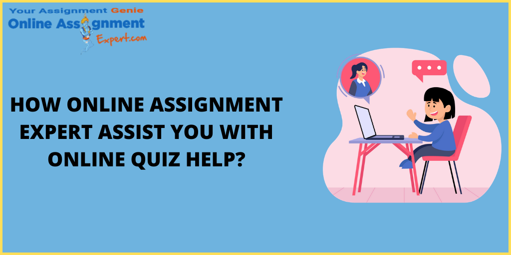 How Online Assignment Expert Assist you with Online Quiz Help?