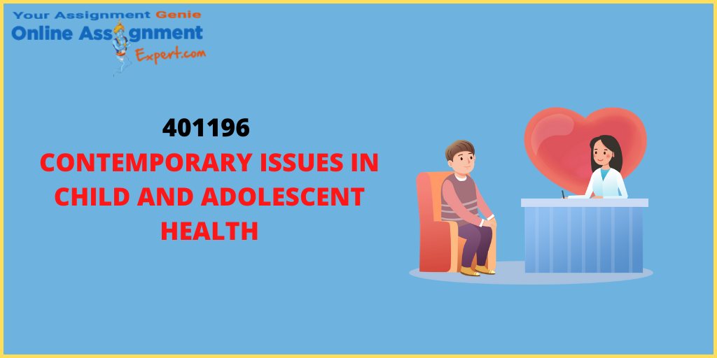 401196 Contemporary Issues in Child and Adolescent Health Assessment Answer