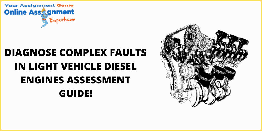 Diagnose Complex Faults In Light Vehicle Diesel Engines Assessment Guide!