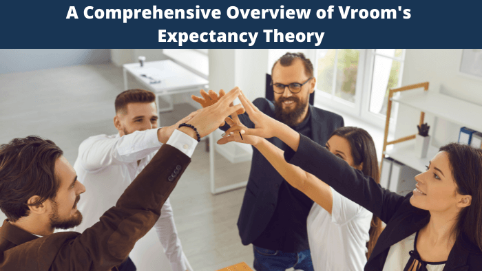 A Comprehensive Overview of Vroom's Expectancy Theory